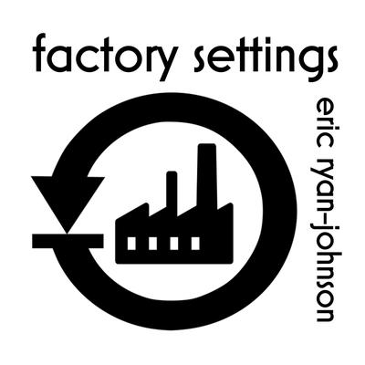 Factory Settings By Eric Ryan-Johnson's cover