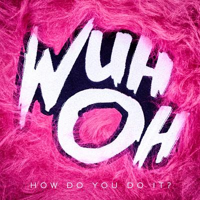 How Do You Do It? By Wuh Oh's cover
