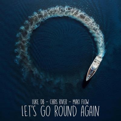 Let's Go Round Again (Radio Edit) By LUKE DB, Chris River, Maki Flow's cover