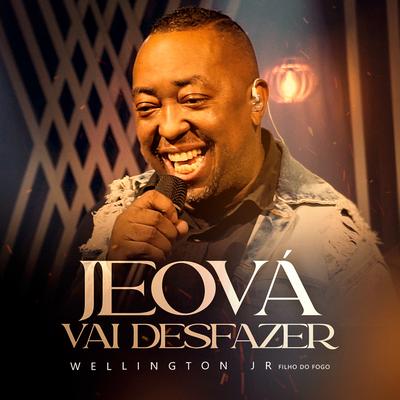 Jeová Vai Desfazer By Wellington Jr.'s cover