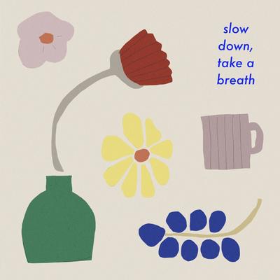 slow down, take a breath By DYVN's cover