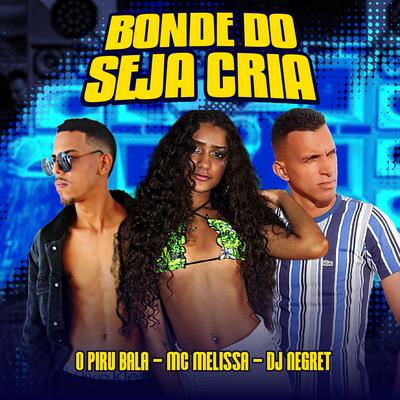 Bonde do Seja Cria By DJ Negret, piru bala, Mc Melissa, Vitinho na Base's cover