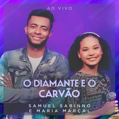 O Diamante e o Carvão (Ao Vivo) By Samuel Sabinno, Maria Marçal's cover