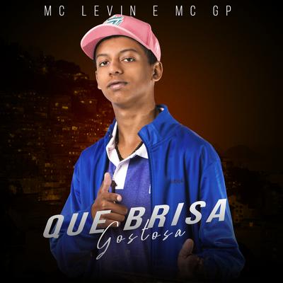 Que brisa gostosa By MC Levin, MC GP's cover
