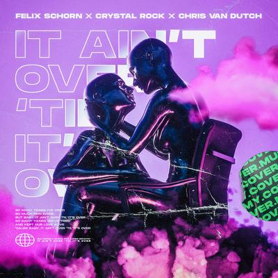 It Ain't over 'Til It's Over By Felix Schorn, Crystal Rock, Chris van Dutch's cover