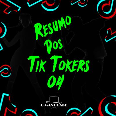 Resumo dos Tik Tokers 04 By O Mandrake, Dj Braga, Dj Bruninho's cover