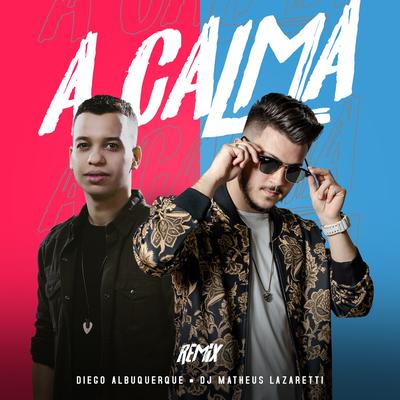 A Calma (Remix) By DJ Matheus Lazaretti, Diego Albuquerque's cover