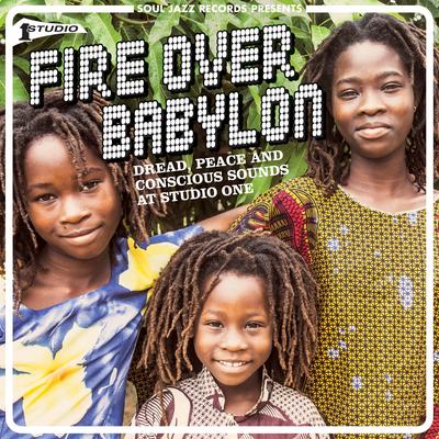 Soul Jazz Records presents Fire Over Babylon: Dread, Peace and Conscious Sounds at Studio One's cover