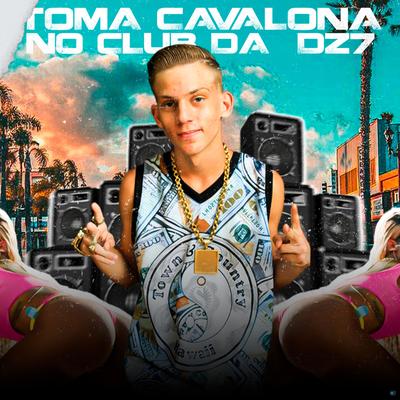 Toma Cavalona no Club da Dz7 (feat. MC A.R, MC LK, MC GEDEH & Mc Boy da VG) (feat. MC A.R, MC LK, MC GEDEH & Mc Boy da VG) By Dj Alex Original, MC A.R, MC LK, MC GEDEH, Mc Boy da VG's cover