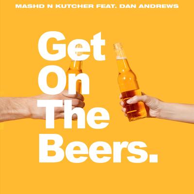 Get on the Beers By Mashd N Kutcher, Dan Andrews's cover