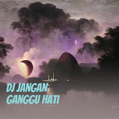 Dj Jangan Ganggu Hati's cover