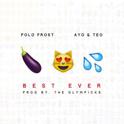 Best Ever (feat. Ayo & Teo) By Polo Frost, Ayo & Teo's cover