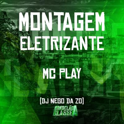 Montagem Eletrizante By Mc Play, DJ Nego da ZO's cover