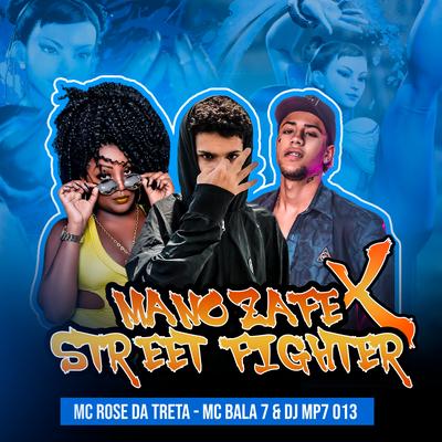 Mano Zafe X Street Fighter By Mc Rose da Treta, Mc Bala 7, DJ MP7 013's cover