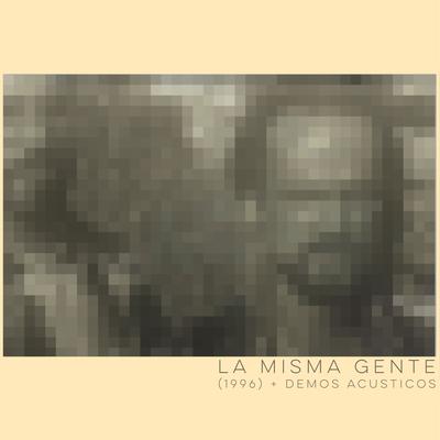 La Misma Gente (+ Demos acústicos)'s cover