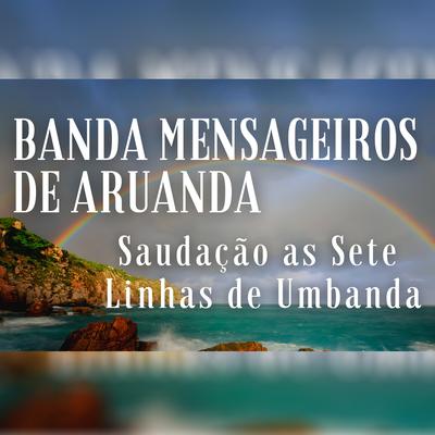 Saudação as Setes Linhas de Umbanda By Banda Mensageiros de Aruanda's cover