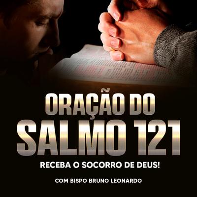Oração do Salmo 121: Receba o Socorro de Deus By Bispo Bruno Leonardo's cover