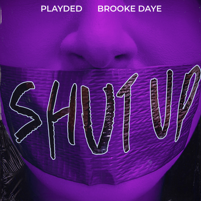 Shut Up By PLAYDED, Brooke Daye's cover