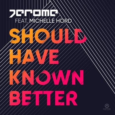 Should Have Known Better (feat. Michelle Hord) By Jerome, Michelle Hord's cover