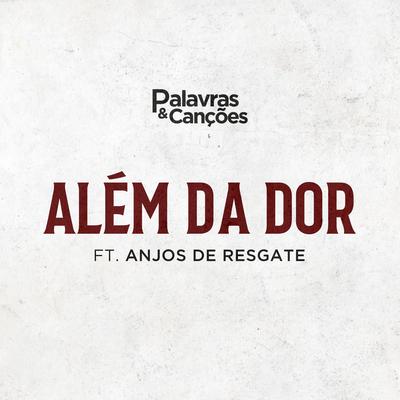 Além da Dor By Palavras e Canções, Anjos de Resgate's cover