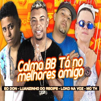 Calma Bebê Tá nos Melhores Amigos (feat. Mc Th) (feat. Mc Th)'s cover