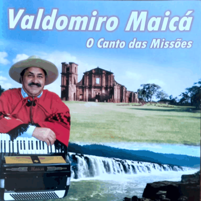 Missioneiro da Moda Velha By Valdomiro Maicá's cover