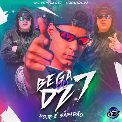 BEGA ou DZ7 - Hoje é sabadão By MC VITIN DA DZ7, Noguera DJ, CLUB DA DZ's cover