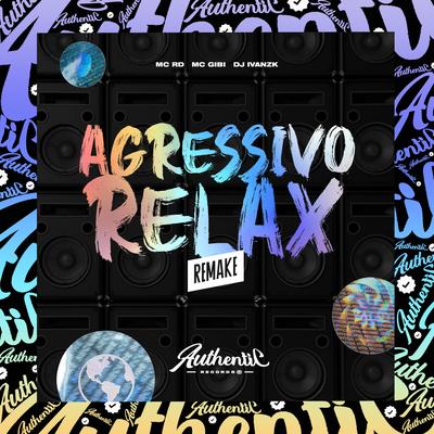 Agressivo Relax Remake By DJ IVANZK, Mc Gibi, Mc RD's cover
