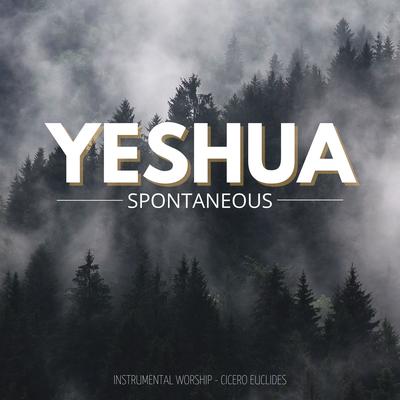 Yeshua - Spontaneous Instrumental Worship By Cicero Euclides's cover