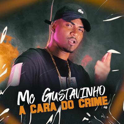 A Cara do Crime By MC Gustavinho's cover