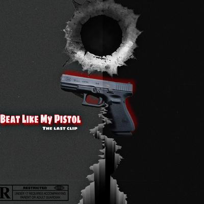 Beat Like My Pistol :The Last Clip's cover