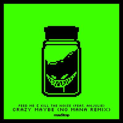 Crazy Maybe (No Mana Remix) By Anjulie, No Mana, Feed Me, Kill The Noise's cover