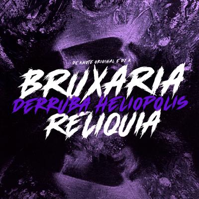 Bruxaria Reliquia Derruba Heliópolis (feat. Mc Gw & Mc Magrinho) (feat. Mc Gw & Mc Magrinho) By DJ KNOTE ORIGINAL, Dj k, Mc Gw, Mc Magrinho's cover