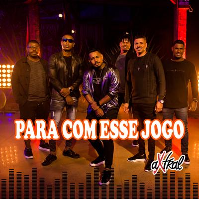 Para Com Esse Jogo By Grupo aXtral's cover