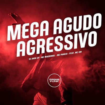 Mega Agudo Agressivo By Dj Jhon Sp, Mc Magrinho, Mc Panico, Mc Gw's cover