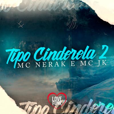 Tipo a Cinderela, Pt. 2 By MC Nerak, MC JK's cover