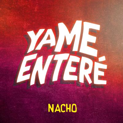 Ya Me Enteré By Nacho's cover