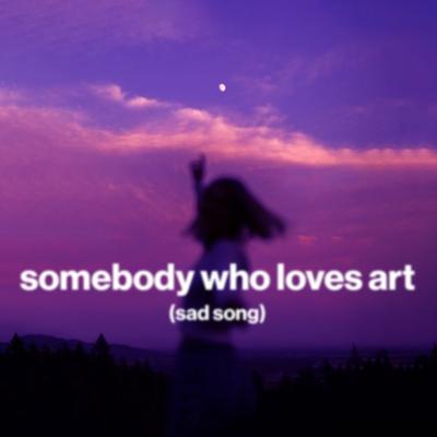 somebody who loves art (sad song)'s cover