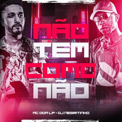 Não Tem Como Não (feat. MC DOM LP) (feat. MC DOM LP) By DJ Negritinho, Mc Dom Lp's cover