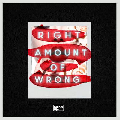 Right Amount of Wrong By Gianni Blu's cover