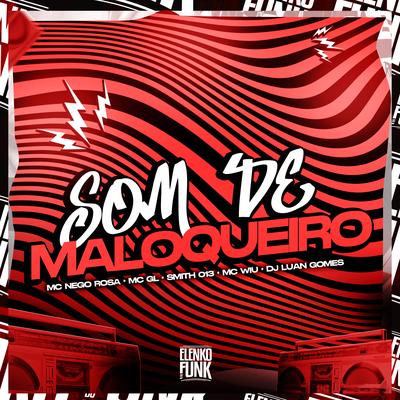 Som de Maloqueiro By MC GL, MC Nego Rosa, Smith013, Dj Luan Gomes, MC Wiu's cover