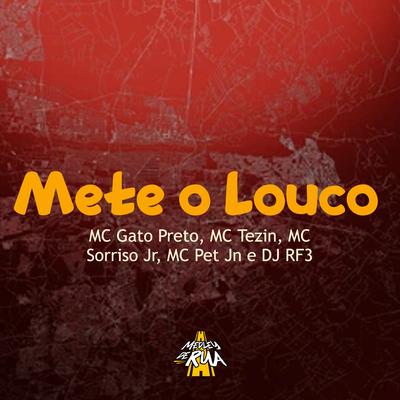 Mete o Louco By Mc Gato Preto, Mc Pet Jn, DJ RF3, Mc Sorriso Jr, MC Tezin's cover