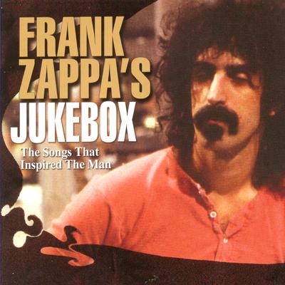 Frank Zappa's Jukebox: Songs That Inspired The Man's cover