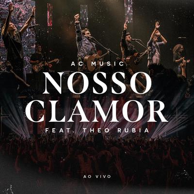 Nosso Clamor (Ao Vivo) By AC Music, Theo Rubia's cover