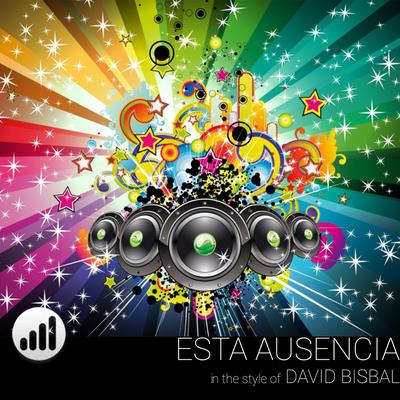 Esta Ausencia (In the Style of 'David Bisbal') (Karaoke Version)'s cover