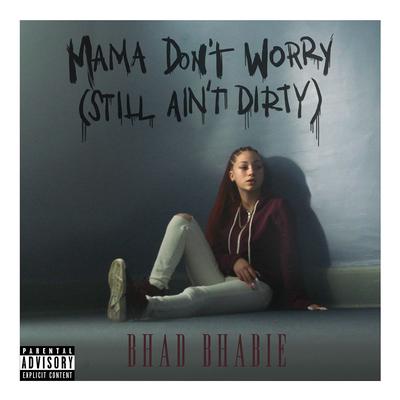 Mama Don't Worry (Still Ain't Dirty) By Bhad Bhabie's cover