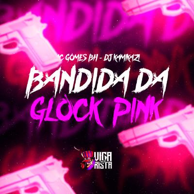 Bandida da Glock Pink By MC GOMES BH, Dj kamikazi's cover