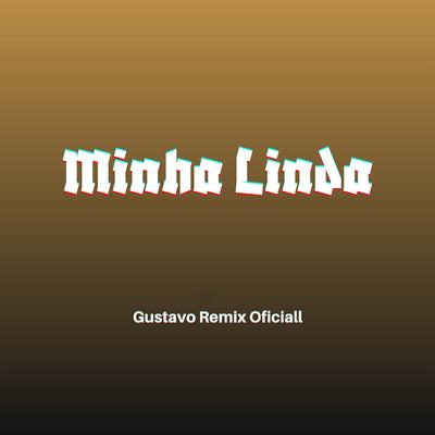 Minha Linda By Gustavo Remix Oficial's cover