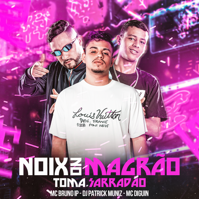 Noix no Magrão X Toma Sarradão By DJ Patrick Muniz, Mc Bruno IP, Mc Diguin's cover