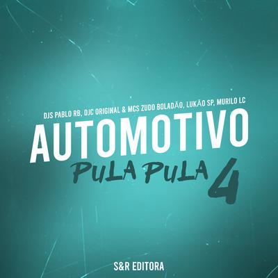 Automotivo Pula Pula 4 By DJ Pablo RB, MC Zudo Boladão, Mc Lukão Sp, MC Murilo LC, Dj DJC Original's cover